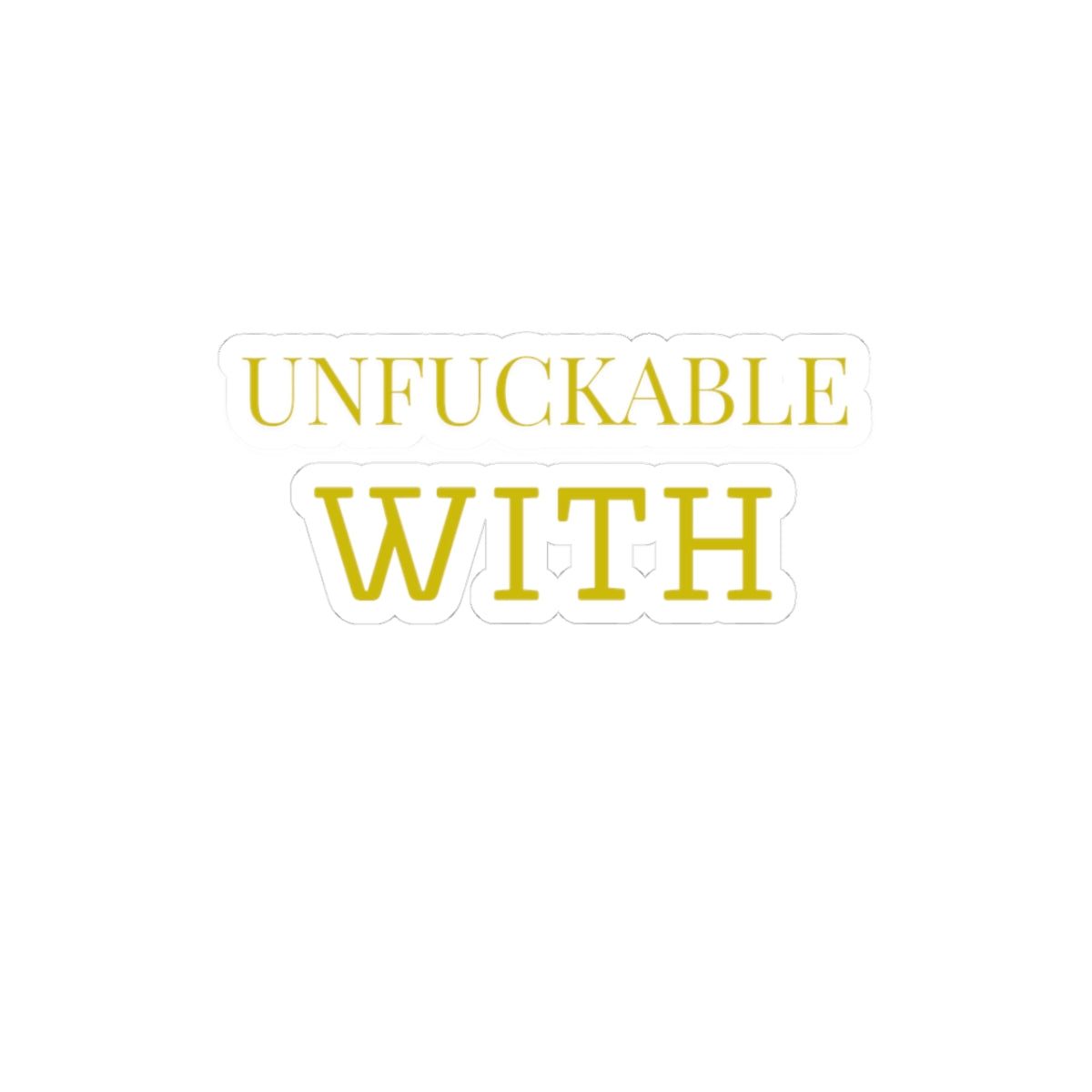 “Unfuckable With” – Affirmation Sticker
